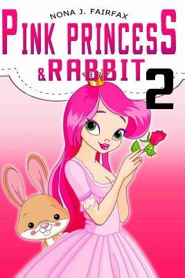 PINK PRINCESS & RABBIT Book 2: Bedtime Stories - Bedtime reading: bedtime stories for girls, princess books for kids, bedtime reading for children by Nona J. Fairfax