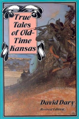 True Tales of Old-Time Kansas by Dary, David