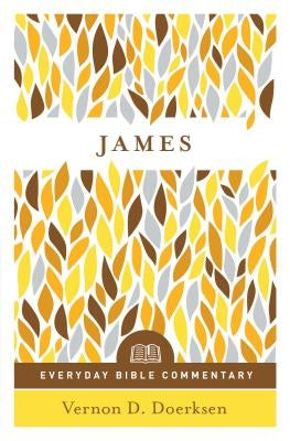 James- Everyday Bible Commentary by Doerksen, Vernon D.