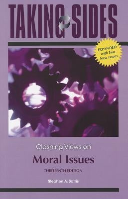 Taking Sides: Clashing Views on Moral Issues, Expanded by Satris, Stephen