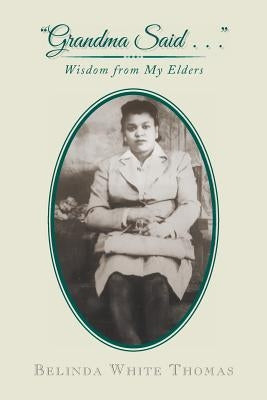Grandma Said . . .: Wisdom from My Elders by Thomas, Belinda White
