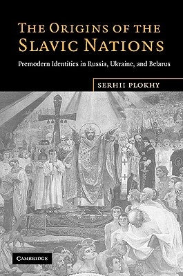 The Origins of the Slavic Nations by Plokhy, Serhii