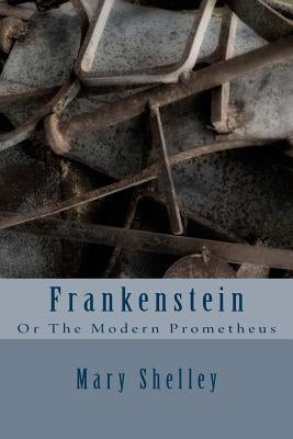 Frankenstein: Or The Modern Prometheus by Shelley, Mary W.