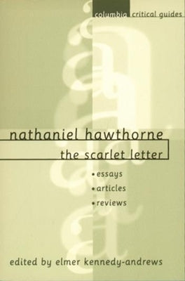 Nathaniel Hawthorne: The Scarlet Letter: Essays, Articles, Reviews by Kennedy-Andrews, Elmer