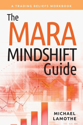 The MARA Mindshift Guide: A Trading Beliefs Workbook by Lamothe, Michael
