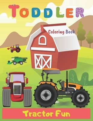 Toddler Coloring Book Tractor Fun: Tractor coloring book for kids & toddlers - activity books for preschooler - coloring book for Boys, Girls, Fun, .. by Coloring Books, Art