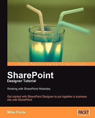 Sharepoint Designer Tutorial: Working with Sharepoint Websites by Poole, Mike
