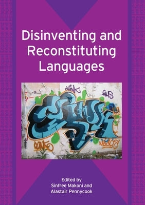 Disinventing and Reconstituting Languages by Makoni, Sinfree