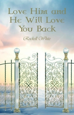 Love Him and He Will Love You Back by White, Rockell