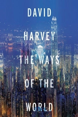 The Ways of the World by Harvey, David