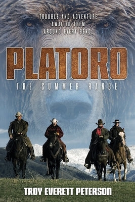 Platoro The Summer Range: Trouble and Adventure Awaited Them Around Every Bend by Peterson, Troy Everett