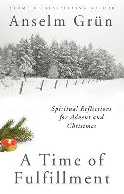 A Time of Fulfillment: Spiritual Reflections for Advent and Christmas by Grün, Anselm