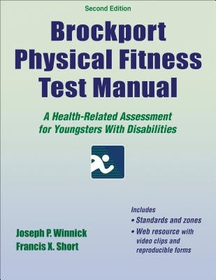 Brockport Physical Fitness Test Manual: A Health-Related Assessment for Youngsters with Disabilities by Winnick, Joseph P.