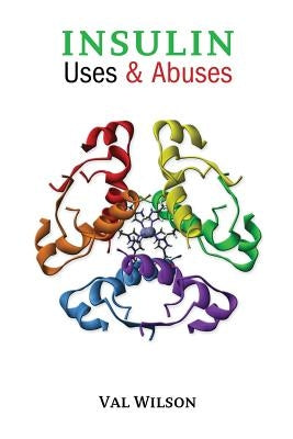 Insulin Uses & Abuses by Wilson, Val