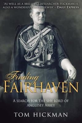 Finding Fairhaven: A search for the shy lord of Anglesey Abbey by Hickman, Tom