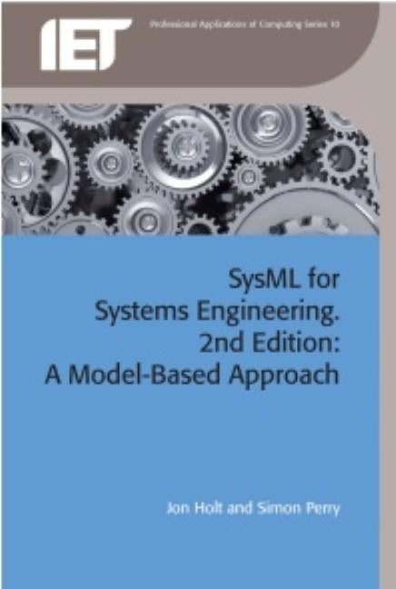 Sysml for Systems Engineering: A Model-Based Approach by Holt, Jon