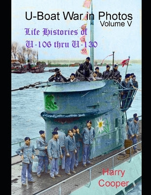 U-Boat War in Photos (Vol.V) by Cooper, Harry