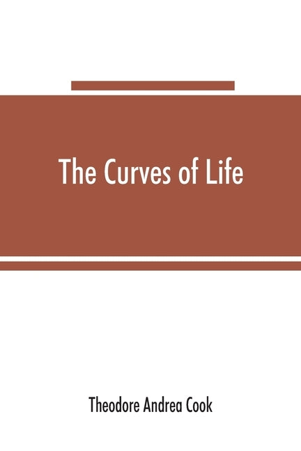 The curves of life; being an account of spiral formations and their application to growth in nature, to science and to art; with special reference to by Andrea Cook, Theodore