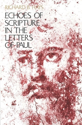 Echoes of Scripture in the Letters of Paul by Hays, Richard B.
