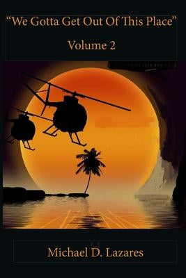 We Gotta Get Out of This Place Vol. 2 by Lazares, Michael D.
