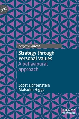 Strategy Through Personal Values: A Behavioural Approach by Lichtenstein, Scott