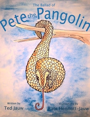 The Ballad of Pete the Pangolin by Henriott-Jauw, Kate
