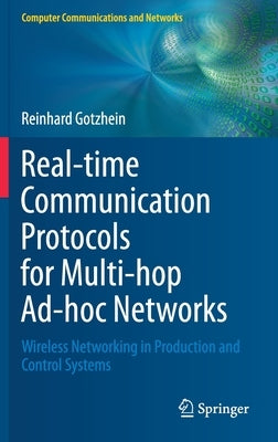 Real-Time Communication Protocols for Multi-Hop Ad-Hoc Networks: Wireless Networking in Production and Control Systems by Gotzhein, Reinhard