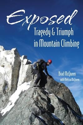 Exposed: Tragedy & Triumph in Mountain Climbing by McQueen, Brad