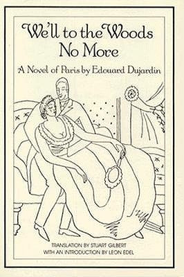 We'll to the Woods No More: Novel by Dujardin, Edouard