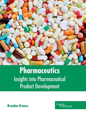 Pharmaceutics: Insights Into Pharmaceutical Product Development by Krauss, Brendon