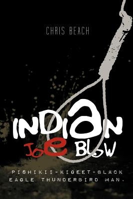 Indian Joe Blow: Pishikii-Kigeet-Black Eagle Thunderbird Man. by Beach, Chris