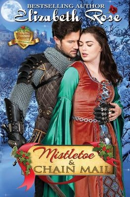 Mistletoe and Chain Mail: (Christmas) by Rose, Elizabeth