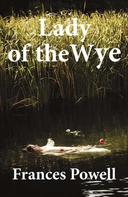 Lady of the Wye: Volume 1 by Powell, Frances