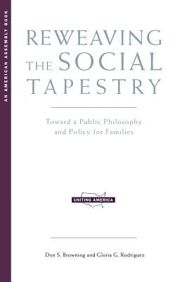 Reweaving the Social Tapestry: Toward a Public Philosophy and Policy for Families by Browning, Don S.
