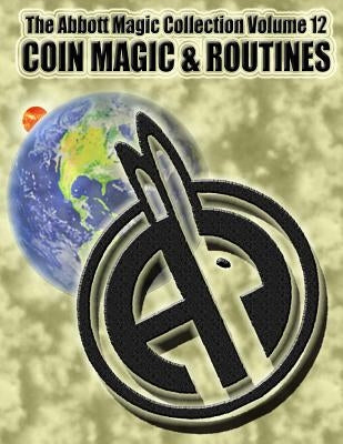 The Abbott Magic Collection Volume 12: Coin Magic & Routines by Bordner, Greg