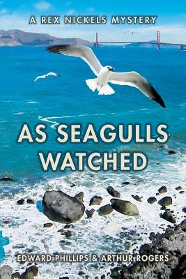 As Seagulls Watched: A Rex Nickels Mystery by Rogers, Arthur