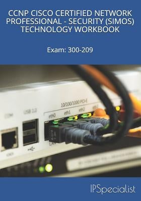 CCNP Cisco Certified Network Professional Security (Simos) Technology Workbook: Exam: 300-209 by Specialist, Ip