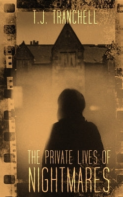 The Private Lives of Nightmares by Tranchell, T. J.