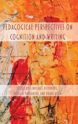 Pedagogical Perspectives on Cognition and Writing by Rifenburg, J. Michael