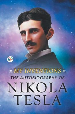 My Inventions: The Autobiography of Nikola Tesla by Tesla, Nikola