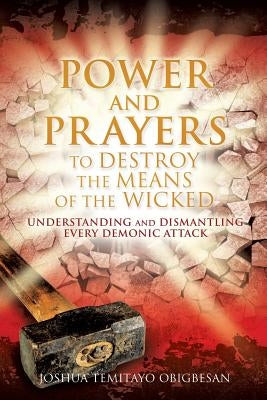 Power and Prayers to Destroy the Means of the Wicked by Obigbesan, Joshua Temitayo
