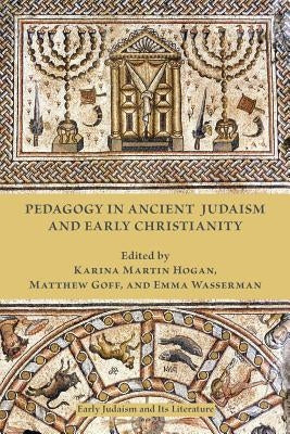 Pedagogy in Ancient Judaism and Early Christianity by Hogan, Karina Martin