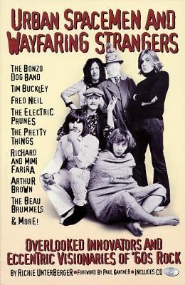 Urban Spacemen and Wayfaring Strangers: Overlooked Innovators and Eccentric Visionaries of '60s Rock [With CD] by Unterberger, Richie
