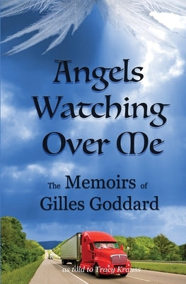 Angels Watching Over Me: The Memoirs of Gilles Goddard by Krauss, Tracy