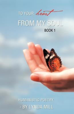 To Your Heart from My Soul: Book 1 by Poetry by Lynda Mill