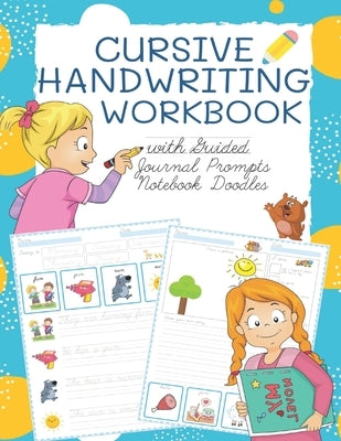 Cursive Handwriting Workbook with Guided Journal Prompts Notebook Doodles: My first learn to write workbook dnealian handwriting practice book with li by Bohnert, Michelle