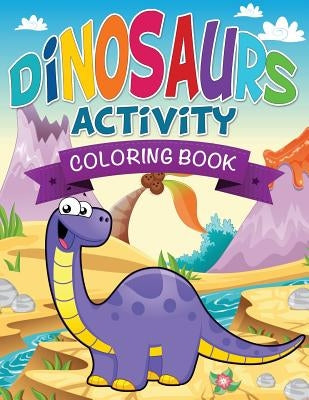 Dinosaurs Activity Coloring Book by Speedy Publishing LLC