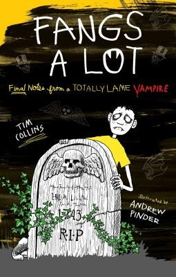 Fangs a Lot: Final Notes from a Totally Lame Vampire by Collins, Tim