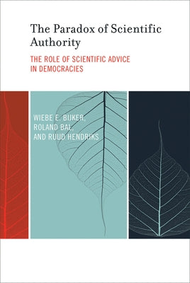 The Paradox of Scientific Authority: The Role of Scientific Advice in Democracies by Bijker, Wiebe E.
