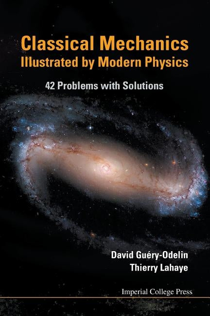 Classical Mechanics Illustrated by Modern Physics: 42 Problems with Solutions by Guery-Odelin, David